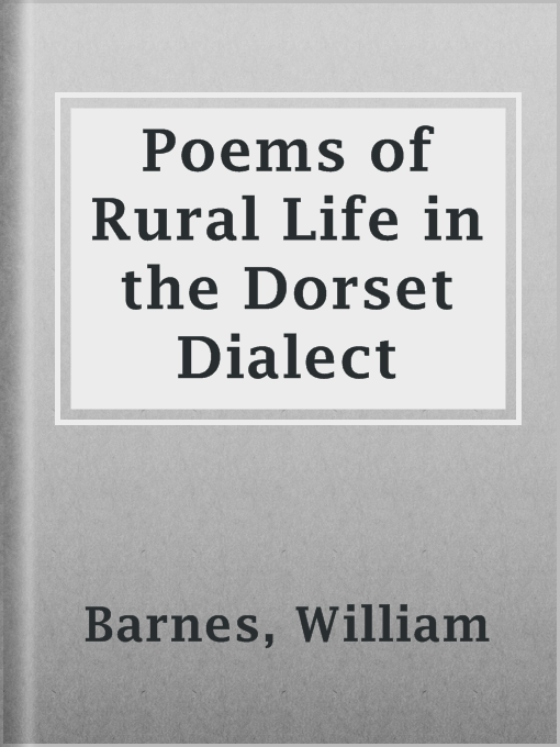 Title details for Poems of Rural Life in the Dorset Dialect by William Barnes - Available